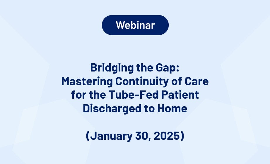 Bridging the Gap: Mastering Continuity of Care for the Tube-Fed Patient Discharged to Home