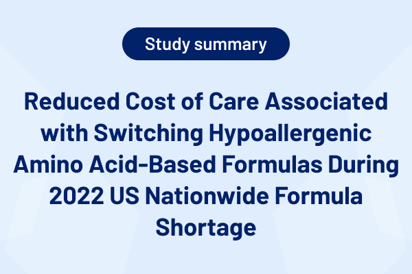 Study Summary: Health Economic Impact: Reduced cost of care with AAF Switch during formula shortage